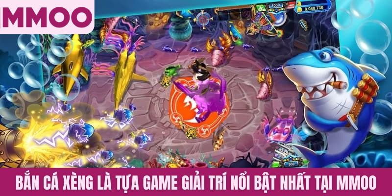 Bắn cá Xèng là tựa game giải trí nổi bật nhất tại MMOO