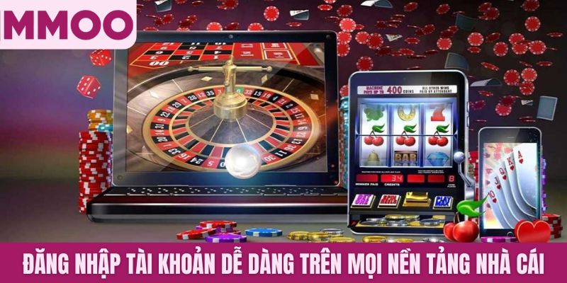 Đăng nhập tài khoản dễ dàng trên mọi nền tảng nhà cái