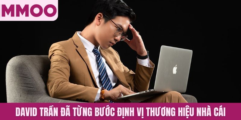 David Trần đã từng bước định vị thương hiệu nhà cái