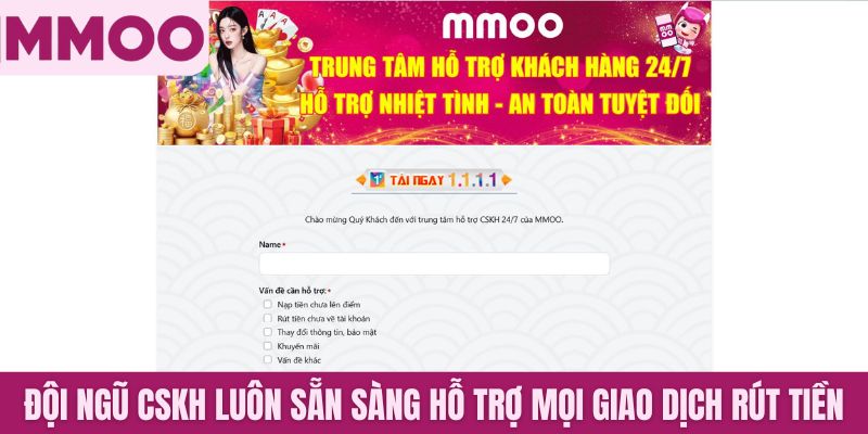 Đội ngũ CSKH luôn sẵn sàng hỗ trợ mọi giao dịch rút tiền