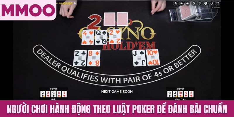 Người chơi hành động theo luật Poker để đánh bài chuẩn