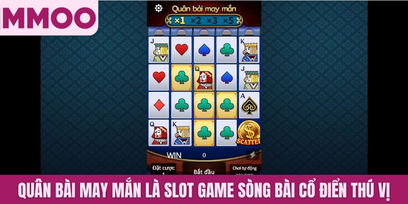 Quân bài may mắn là slot game sòng bài cổ điển thú vị