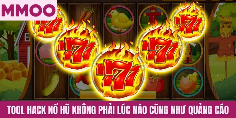 Tool hack nổ hũ không phải lúc nào cũng như quảng cáo